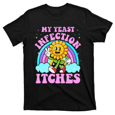 My Yeast Infection Itches Funny Sarcastic Meme Ironic Adult T-Shirt