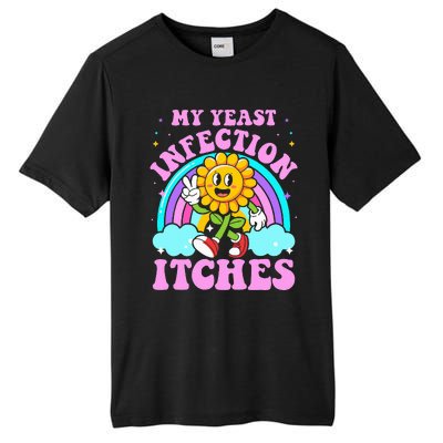 My Yeast Infection Itches Funny Sarcastic Meme Ironic Adult Tall Fusion ChromaSoft Performance T-Shirt