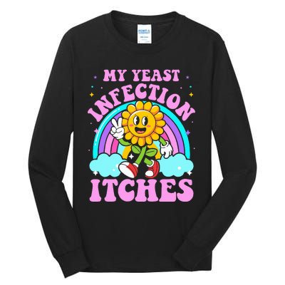 My Yeast Infection Itches Funny Sarcastic Meme Ironic Adult Tall Long Sleeve T-Shirt