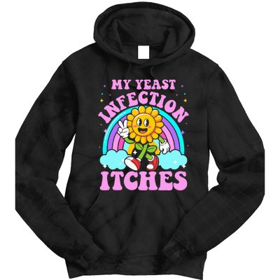 My Yeast Infection Itches Funny Sarcastic Meme Ironic Adult Tie Dye Hoodie