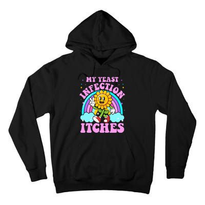 My Yeast Infection Itches Funny Sarcastic Meme Ironic Adult Tall Hoodie