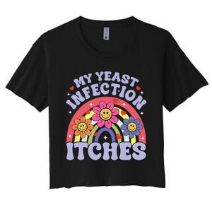 My Yeast Infection Itches Women's Crop Top Tee