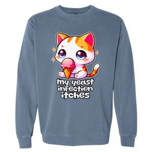 My Yeast Infection Itches Weird Embarrassing Oddly Specific Garment-Dyed Sweatshirt