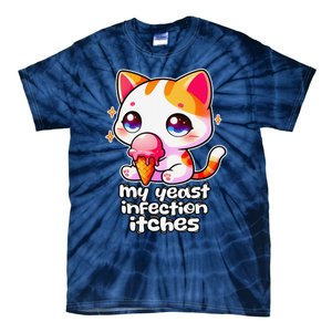 My Yeast Infection Itches Weird Embarrassing Oddly Specific Tie-Dye T-Shirt