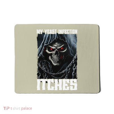 My Yeast Infection Itches Mousepad