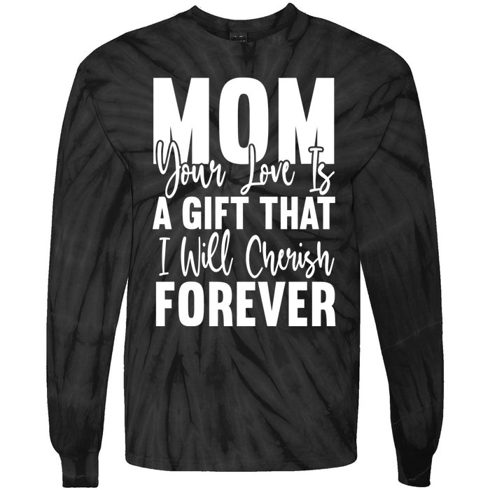 Mom, Your Love Is A Gift That I Will Cherish Forever Tie-Dye Long Sleeve Shirt