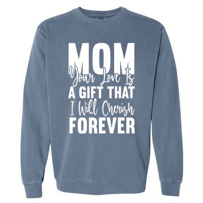 Mom, Your Love Is A Gift That I Will Cherish Forever Garment-Dyed Sweatshirt