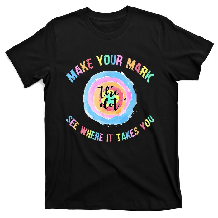 Make Your Mark Dot Day See Where It Takes You The Dot T-Shirt