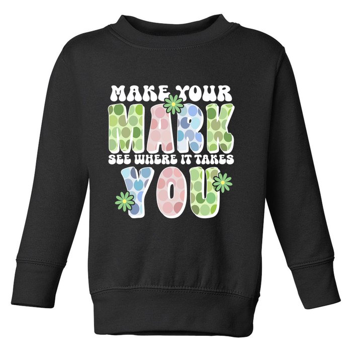 Mark Your Mark See Where It Takes You Dot Day Toddler Sweatshirt
