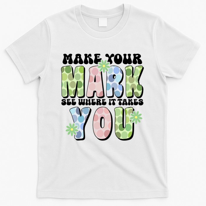 Mark Your Mark See Where It Takes You Dot Day T-Shirt