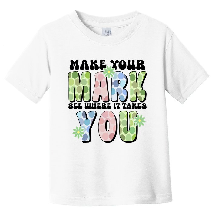 Mark Your Mark See Where It Takes You Dot Day Toddler T-Shirt