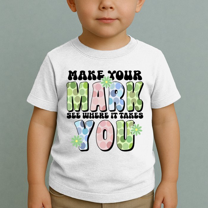 Mark Your Mark See Where It Takes You Dot Day Toddler T-Shirt