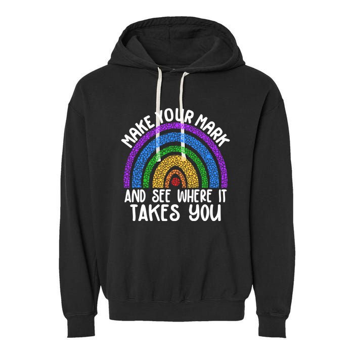 Make Your Mark And See Where It Takes You International Dot Day Garment-Dyed Fleece Hoodie