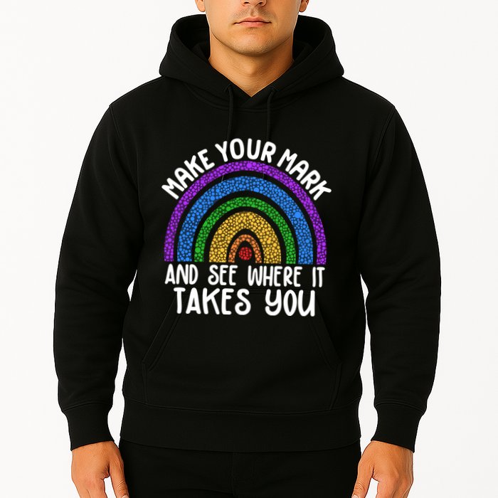 Make Your Mark And See Where It Takes You International Dot Day Hoodie