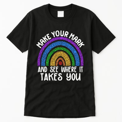 Make Your Mark And See Where It Takes You International Dot Day Tall T-Shirt