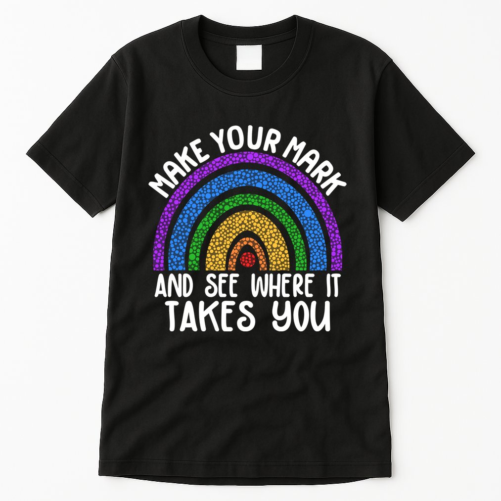 Make Your Mark And See Where It Takes You International Dot Day Tall T-Shirt