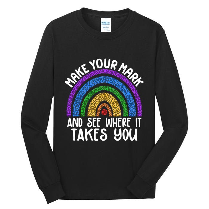 Make Your Mark And See Where It Takes You International Dot Day Tall Long Sleeve T-Shirt