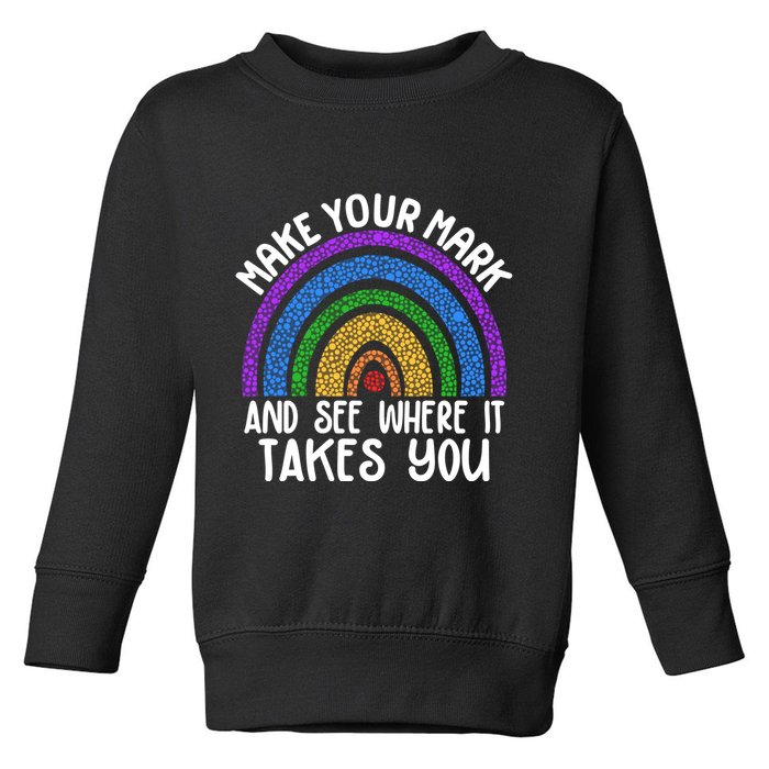 Make Your Mark And See Where It Takes You International Dot Day Toddler Sweatshirt