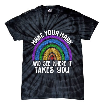 Make Your Mark And See Where It Takes You International Dot Day Tie-Dye T-Shirt