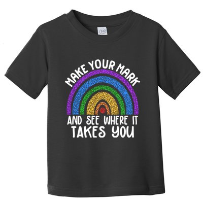 Make Your Mark And See Where It Takes You International Dot Day Toddler T-Shirt