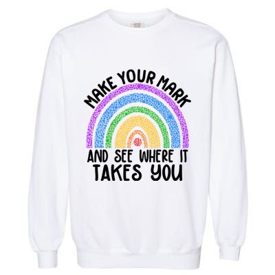 Make Your Mark And See Where It Takes You International Dot Day Garment-Dyed Sweatshirt