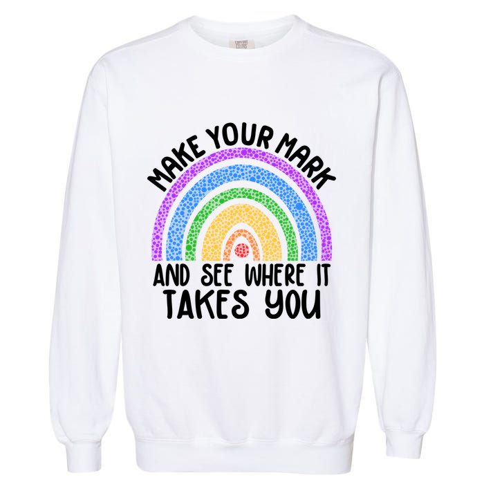 Make Your Mark And See Where It Takes You International Dot Day Garment-Dyed Sweatshirt