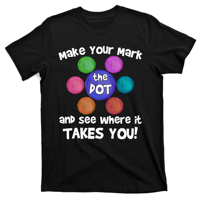 Make Your Mark And See Where It Takes You Dot Day T-Shirt