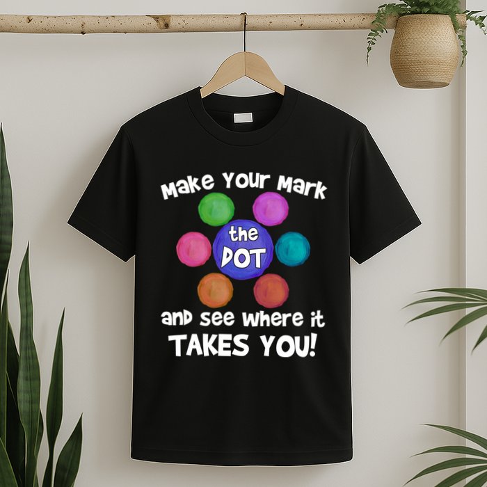 Make Your Mark And See Where It Takes You Dot Day T-Shirt