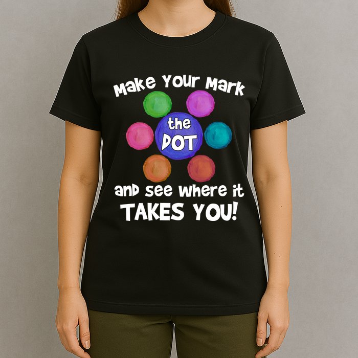 Make Your Mark And See Where It Takes You Dot Day T-Shirt