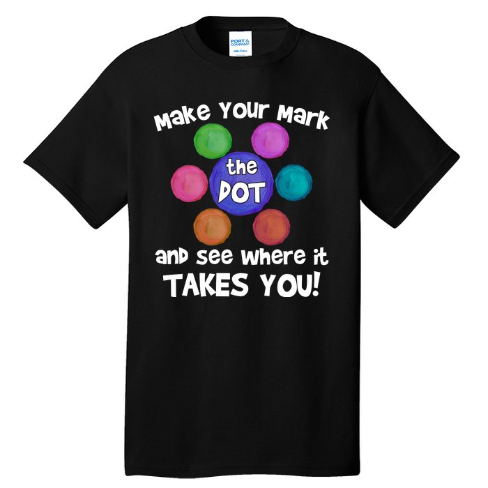 Make Your Mark And See Where It Takes You Dot Day Tall T-Shirt