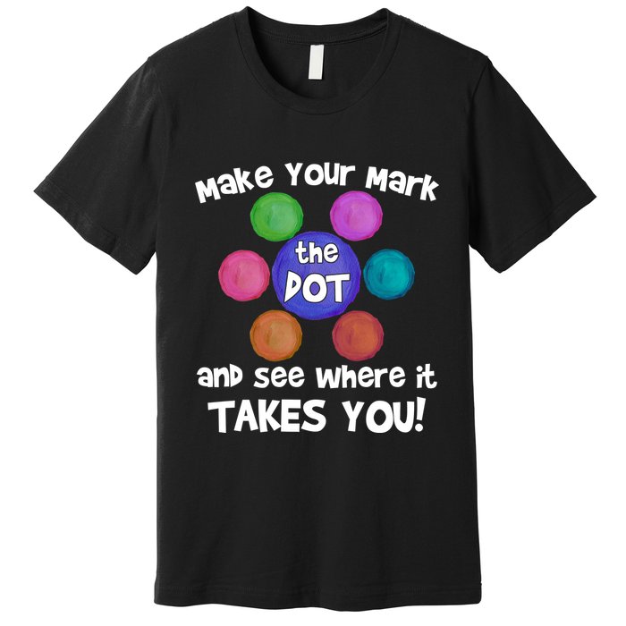 Make Your Mark And See Where It Takes You Dot Day Premium T-Shirt