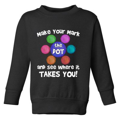 Make Your Mark And See Where It Takes You Dot Day Toddler Sweatshirt