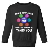 Make Your Mark And See Where It Takes You Dot Day Toddler Sweatshirt