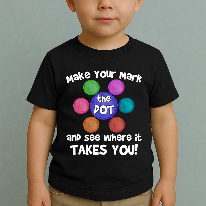 Make Your Mark And See Where It Takes You Dot Day Toddler T-Shirt