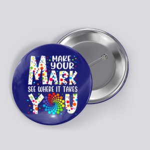 Make Your Mark See Where It Takes You Dot Day September 15th Gift Button