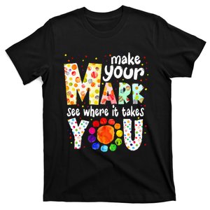 Make Your Mark And See Where It Takes You Dot Day T-Shirt