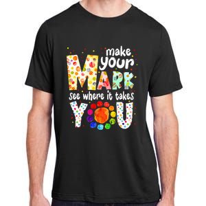 Make Your Mark And See Where It Takes You Dot Day Adult ChromaSoft Performance T-Shirt