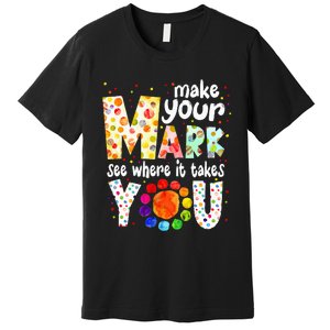 Make Your Mark And See Where It Takes You Dot Day Premium T-Shirt