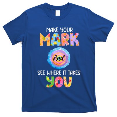 Make Your Mark Dot Day See Where It Takes You Gift T-Shirt