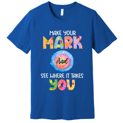 Make Your Mark Dot Day See Where It Takes You Gift Premium T-Shirt