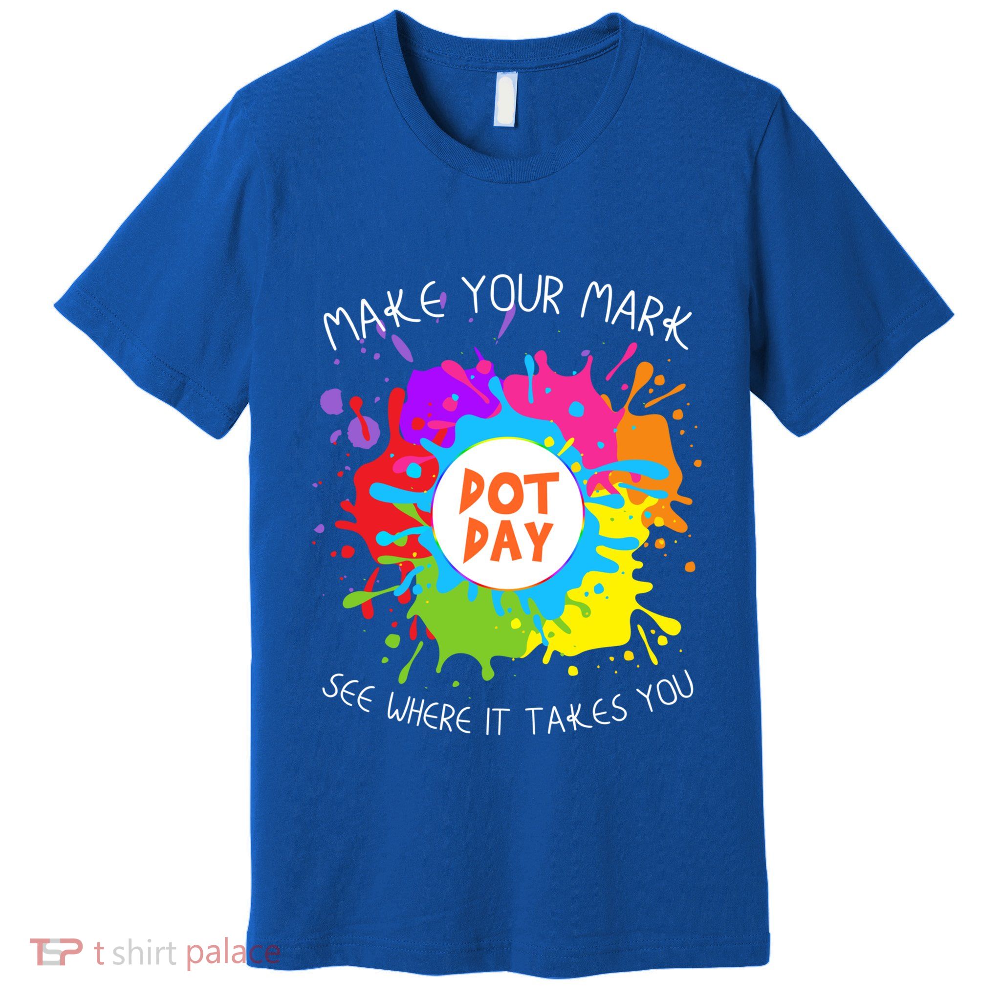 Make Your Mark Dot Day See Where It Takes You Gift Premium T-Shirt