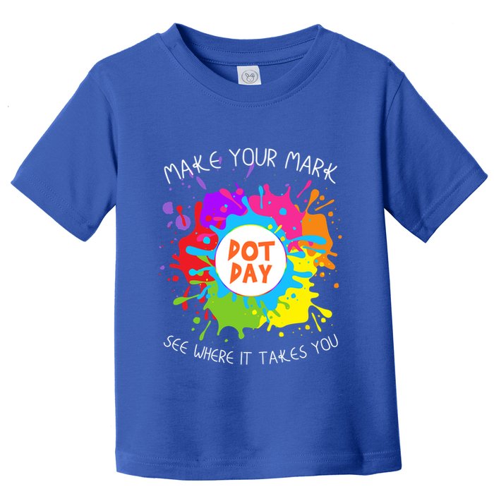 Make Your Mark Dot Day See Where It Takes You Gift Toddler T-Shirt