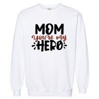 Mom You're My Hero Cute Gift Garment-Dyed Sweatshirt