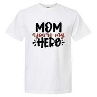 Mom You're My Hero Cute Gift Garment-Dyed Heavyweight T-Shirt