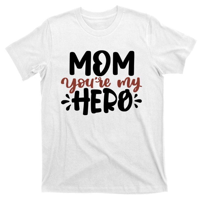 Mom You're My Hero Cute Gift T-Shirt