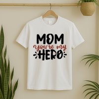 Mom You're My Hero Cute Gift T-Shirt
