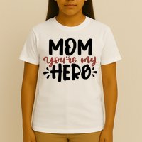 Mom You're My Hero Cute Gift T-Shirt