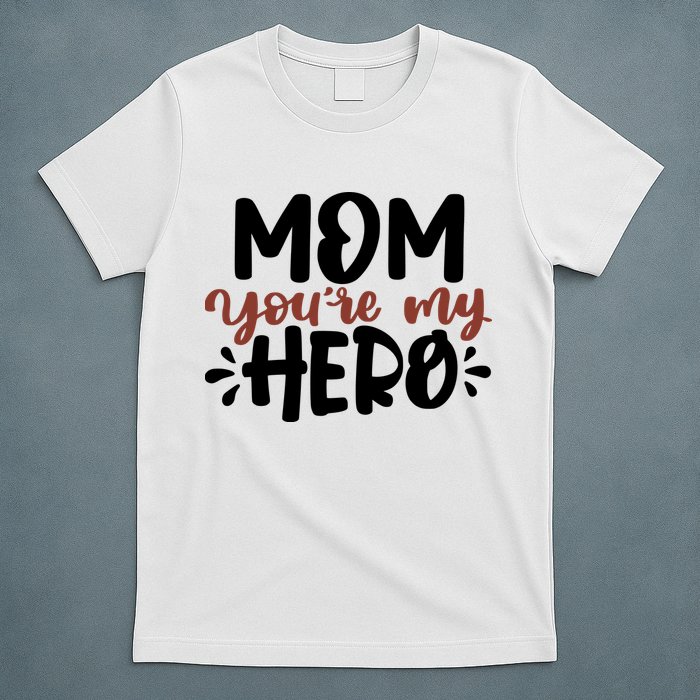 Mom You're My Hero Cute Gift T-Shirt