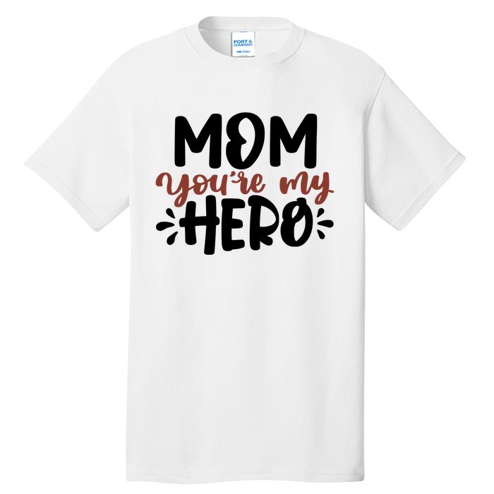 Mom You're My Hero Cute Gift Tall T-Shirt