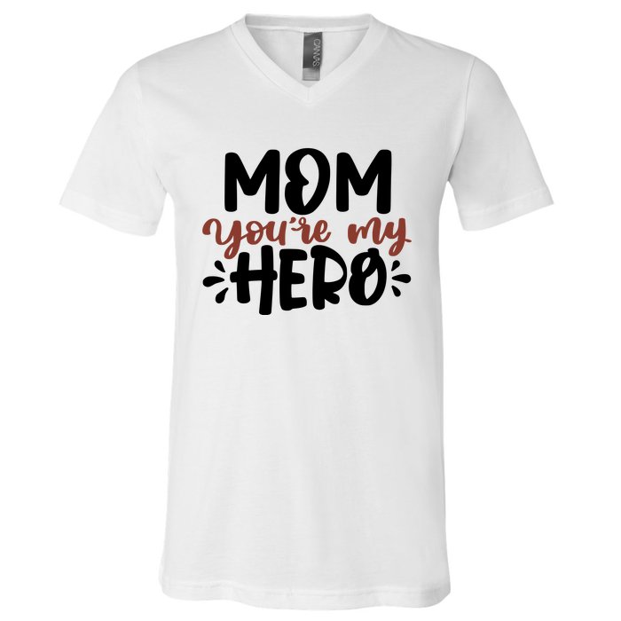 Mom You're My Hero Cute Gift V-Neck T-Shirt